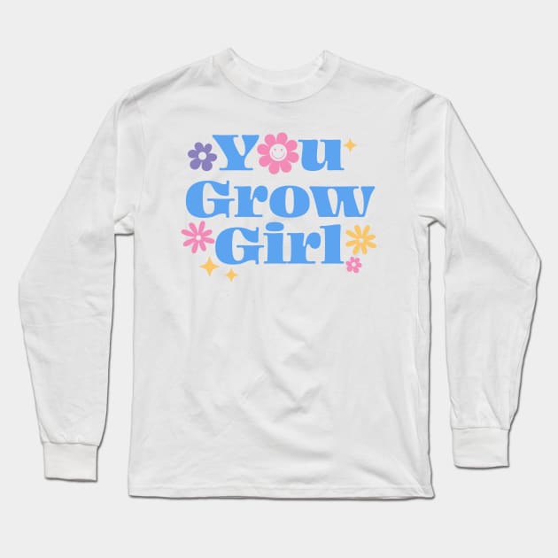 You grow girl Long Sleeve T-Shirt by TheDesignDepot